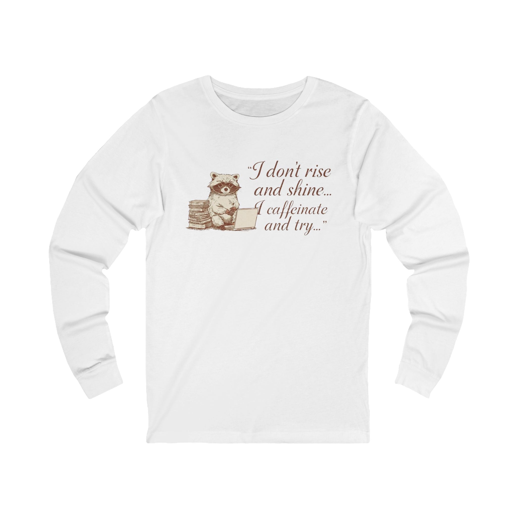 Raccoon Coffee Tee — "I don't rise and shine... I caffeinate and try" Long Sleeve