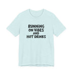 T‑Shirt — "Running on Vibes and Hot Drinks" Graphic Tee
