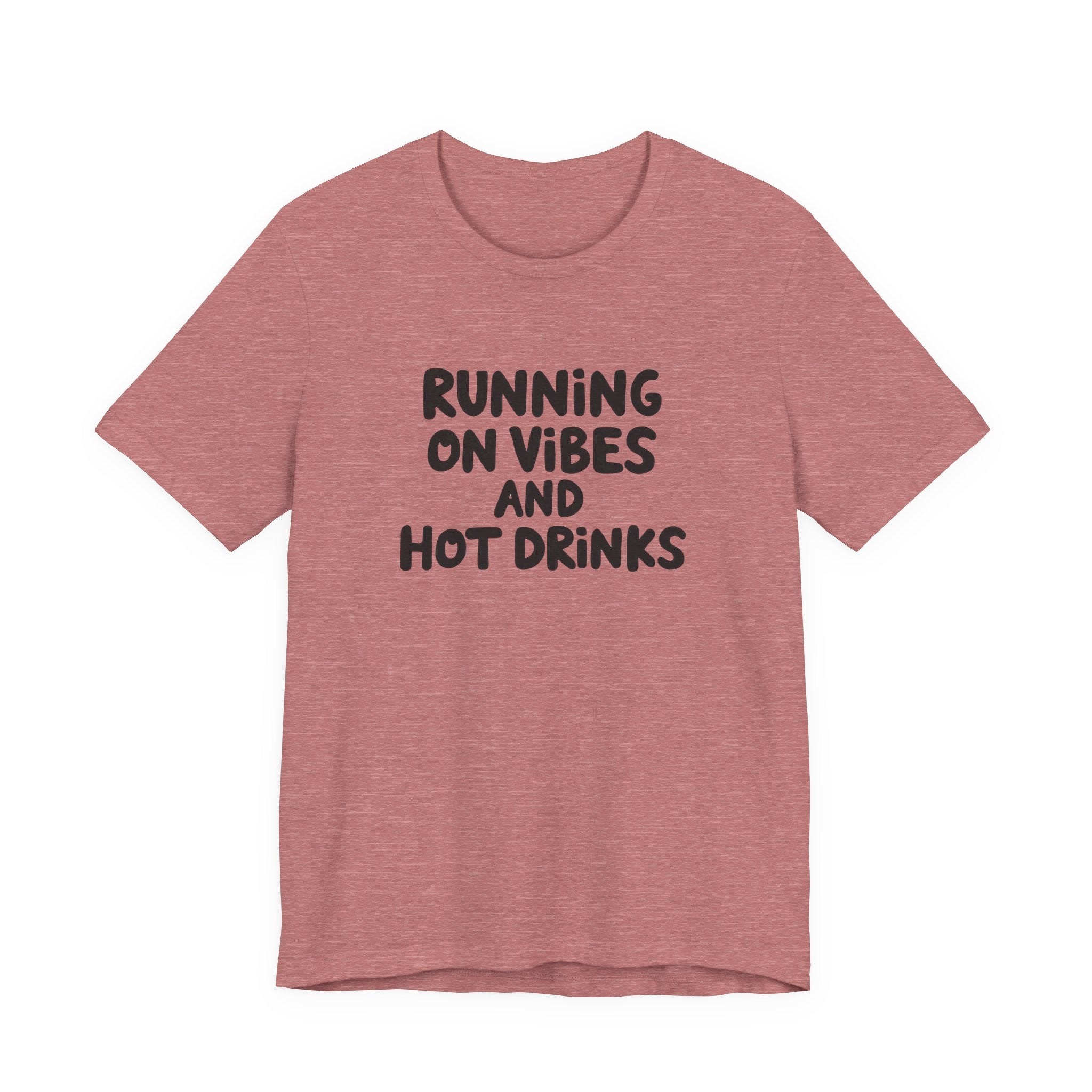 T‑Shirt — "Running on Vibes and Hot Drinks" Graphic Tee