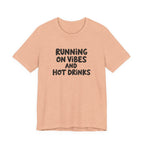 T‑Shirt — "Running on Vibes and Hot Drinks" Graphic Tee