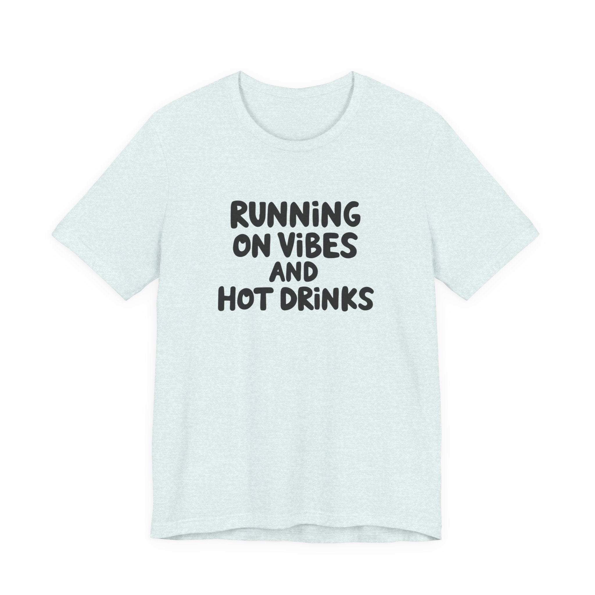 T‑Shirt — "Running on Vibes and Hot Drinks" Graphic Tee